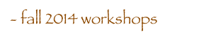 - fall 2014 workshops